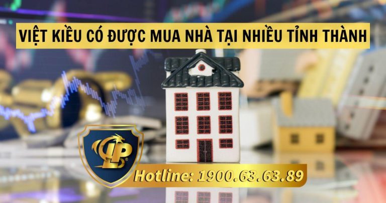 Theo quy định pháp luật, Việt kiều có được mua nhà tại nhiều tỉnh thành không?