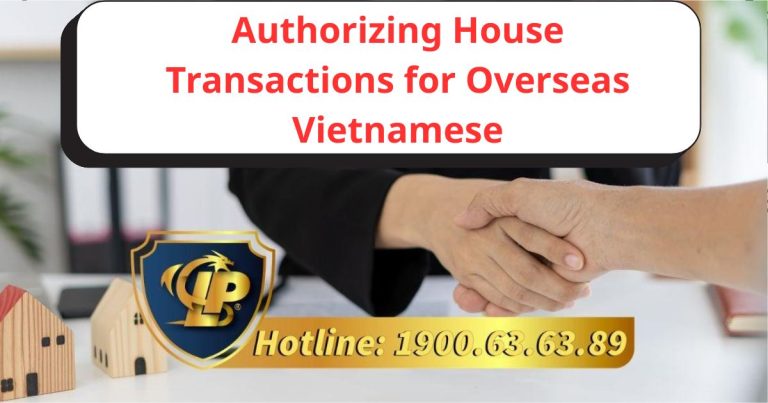 Important considerations when authorizing overseas Vietnamese to buy or sell real estate in Vietnam